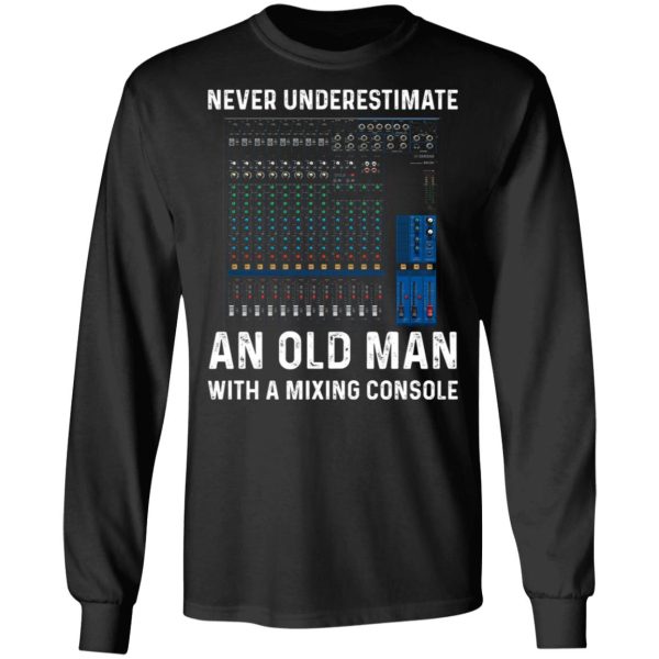 Never Underestimate An Old Man With A Mixing Console T-Shirts