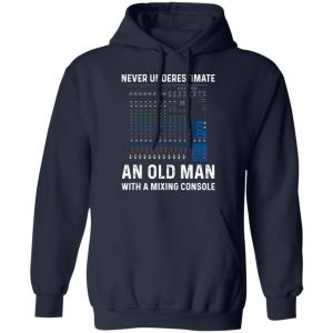 Never Underestimate An Old Man With A Mixing Console T Shirts 7