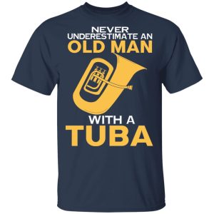 Never Underestimate An Old Man With A Tuba T Shirts Hoodies Sweater 11