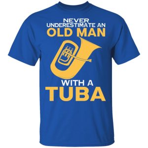 Never Underestimate An Old Man With A Tuba T Shirts Hoodies Sweater 12