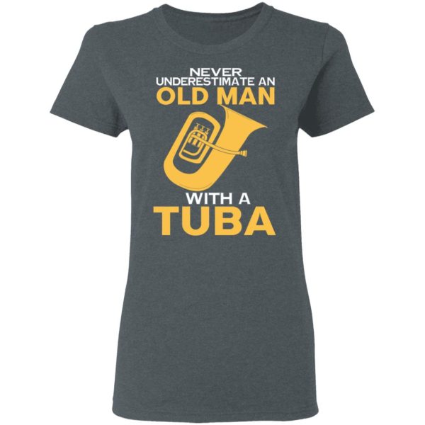 Never Underestimate An Old Man With A Tuba T-Shirts, Hoodies, Sweater