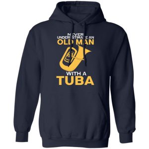 Never Underestimate An Old Man With A Tuba T Shirts Hoodies Sweater 7