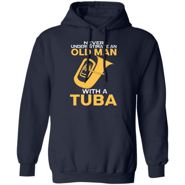 Never Underestimate An Old Man With A Tuba T-Shirts, Hoodies, Sweater