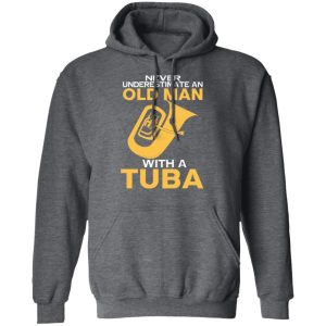 Never Underestimate An Old Man With A Tuba T Shirts Hoodies Sweater 8