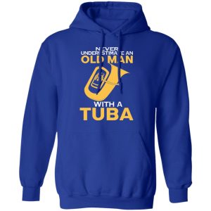 Never Underestimate An Old Man With A Tuba T Shirts Hoodies Sweater 9