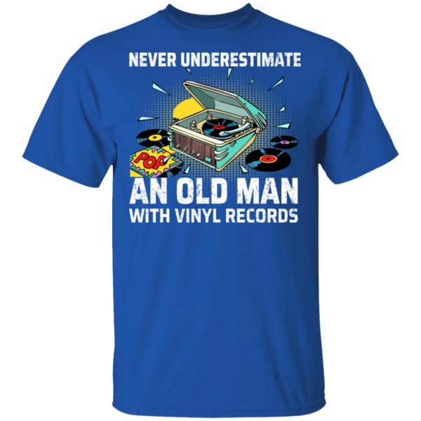 Never Underestimate An Old Man With Vinyl Records T-Shirts