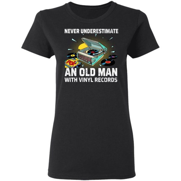 Never Underestimate An Old Man With Vinyl Records T-Shirts