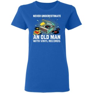 Never Underestimate An Old Man With Vinyl Records T-Shirts 7 Never Underestimate An Old Man With Vinyl Records T Shirts 4
