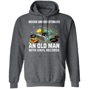 Never Underestimate An Old Man With Vinyl Records T-Shirts 10 Never Underestimate An Old Man With Vinyl Records T Shirts 7