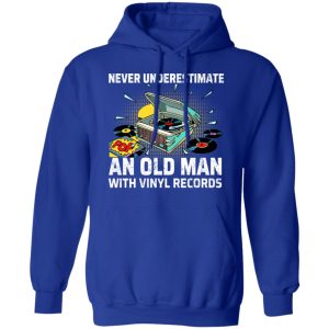 Never Underestimate An Old Man With Vinyl Records T-Shirts 12 Never Underestimate An Old Man With Vinyl Records T Shirts 9