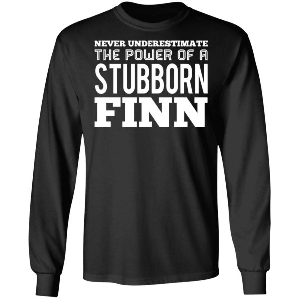 Never Underestimate The Power Of A Stubborn Finn T-Shirts