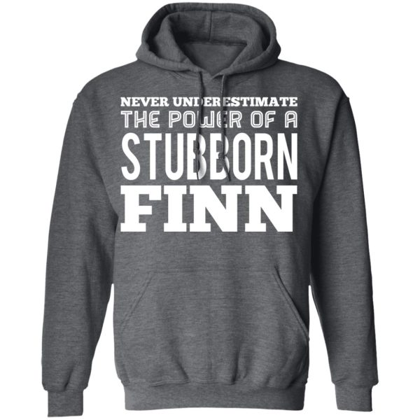 Never Underestimate The Power Of A Stubborn Finn T-Shirts