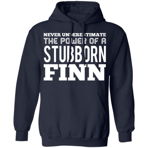 Never Underestimate The Power Of A Stubborn Finn T-Shirts