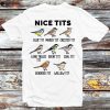 Nice Tits Bird Types Funny Casual T Shirt Best Gifts For Family Friends – Apparel, Mug, Home Decor – Perfect Gift For Everyone