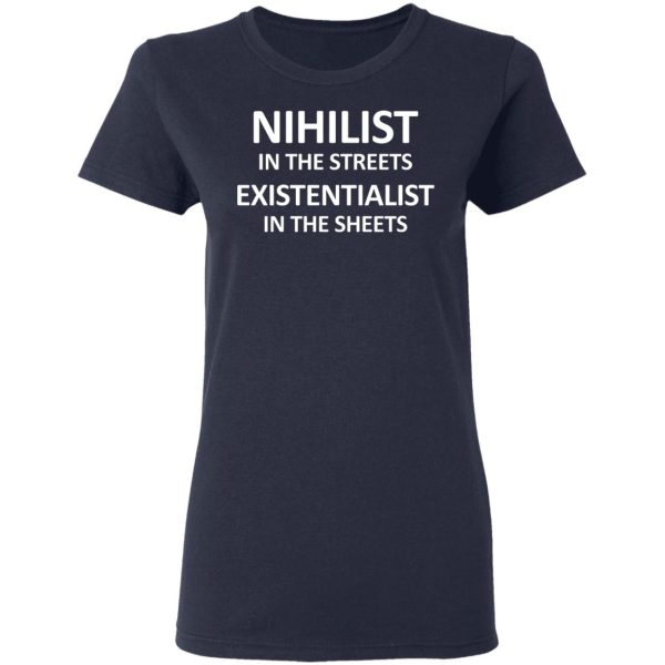 Nihilist In The Streets Existentialist In The Sheets T-Shirts, Hoodies, Sweater