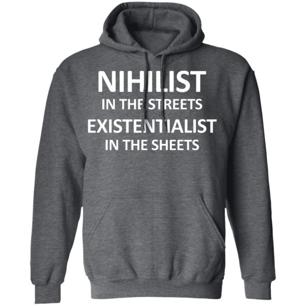 Nihilist In The Streets Existentialist In The Sheets T-Shirts, Hoodies, Sweater