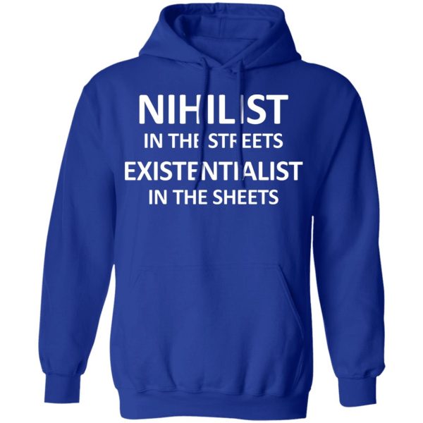 Nihilist In The Streets Existentialist In The Sheets T-Shirts, Hoodies, Sweater