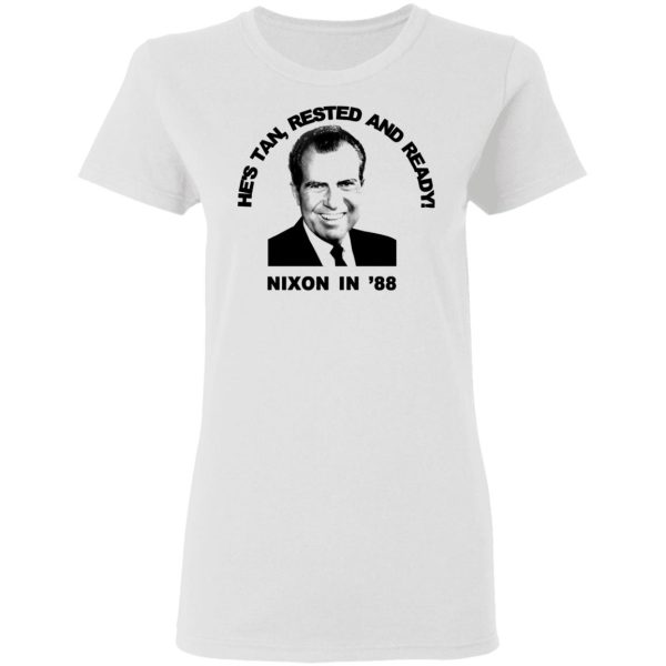 Nixon In ’88 He’s Tan Rested And Ready T-Shirts, Hoodies, Sweatshirt