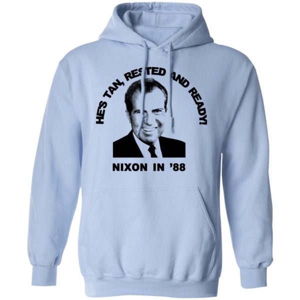 Nixon In ’88 He’s Tan Rested And Ready T-Shirts, Hoodies, Sweatshirt