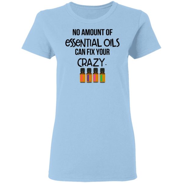 No Amount Of Essential Oils Can Fix Your Crazy T-Shirts