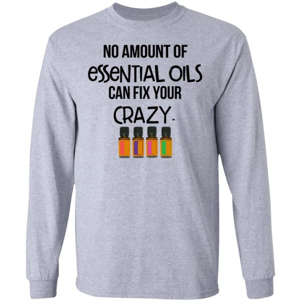 No Amount Of Essential Oils Can Fix Your Crazy T-Shirts