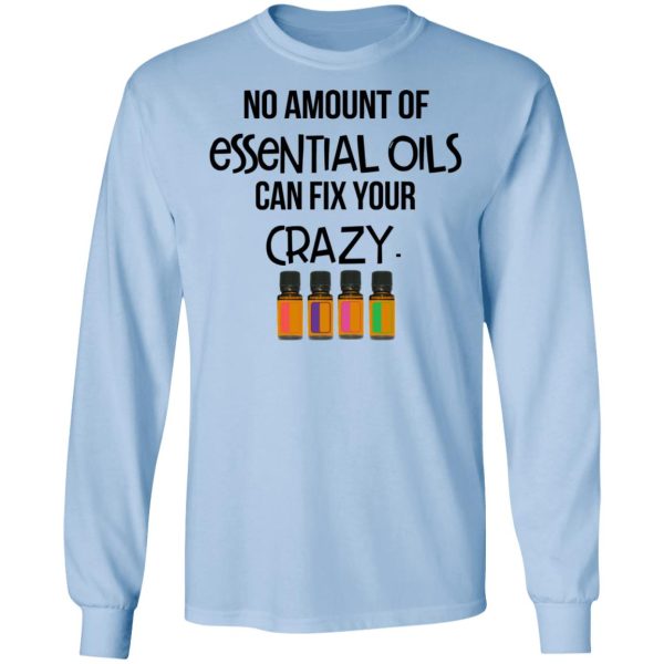 No Amount Of Essential Oils Can Fix Your Crazy T-Shirts