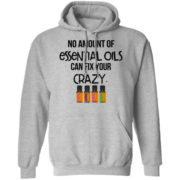 No Amount Of Essential Oils Can Fix Your Crazy T-Shirts