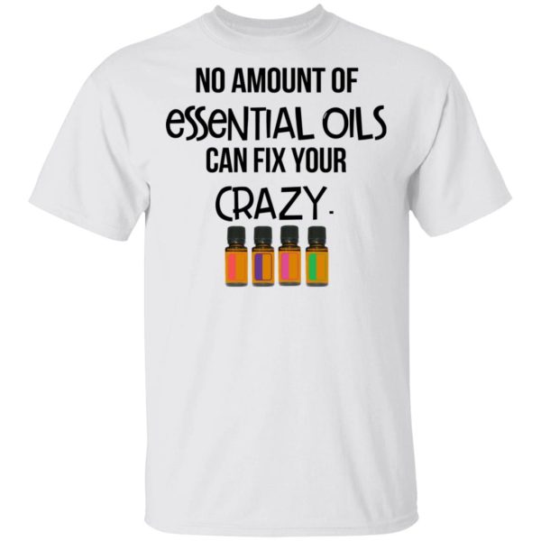 No Amount Of Essential Oils Can Fix Your Crazy T-Shirts