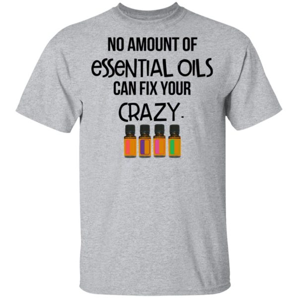 No Amount Of Essential Oils Can Fix Your Crazy T-Shirts