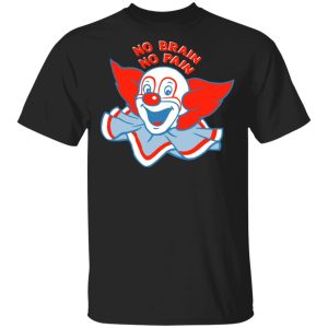 No Brain, No Pain Shirt No Brain, No Pain Shirt