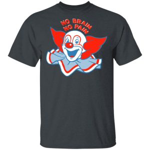 No Brain, No Pain Shirt No Brain, No Pain Shirt