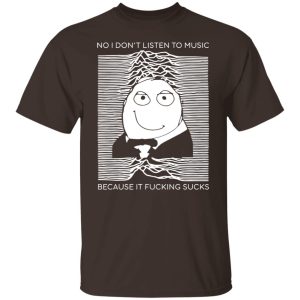 No I Don't Listen To Music Because It Fucking Sucks T Shirts Hoodies Sweater 3