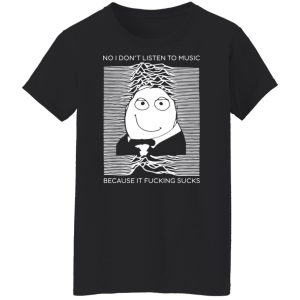 No I Don't Listen To Music Because It Fucking Sucks T Shirts Hoodies Sweater 6