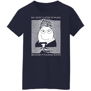 No I Don't Listen To Music Because It Fucking Sucks T Shirts Hoodies Sweater 7