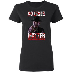 No Lives Matter You're All Equally Worthless T Shirts Hoodies Sweatshirt 13