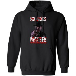 No Lives Matter You're All Equally Worthless T Shirts Hoodies Sweatshirt 6