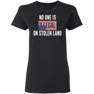 No One Is Illegal On Stolen Land T-Shirts 4 No One Is Illegal On Stolen Land T Shirts 13