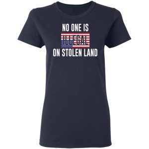 No One Is Illegal On Stolen Land T-Shirts 6 No One Is Illegal On Stolen Land T Shirts 3