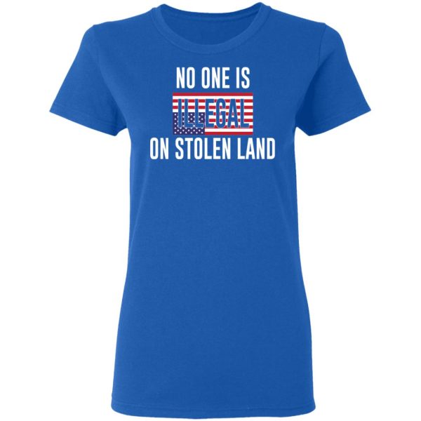 No One Is Illegal On Stolen Land T-Shirts
