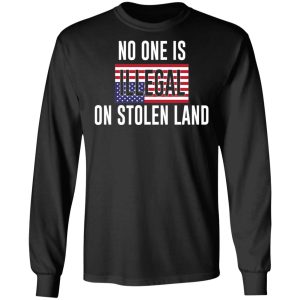 No One Is Illegal On Stolen Land T-Shirts 8 No One Is Illegal On Stolen Land T Shirts 5