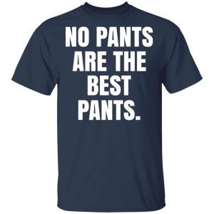 No Pants Are The Best Pants T-Shirts, Hoodies, Sweater 2 No Pants Are The Best Pants T Shirts Hoodies Sweater 11
