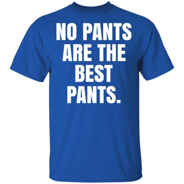 No Pants Are The Best Pants T-Shirts, Hoodies, Sweater