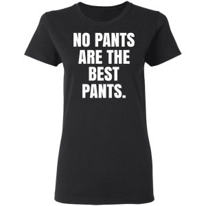 No Pants Are The Best Pants T-Shirts, Hoodies, Sweater 4 No Pants Are The Best Pants T Shirts Hoodies Sweater 13