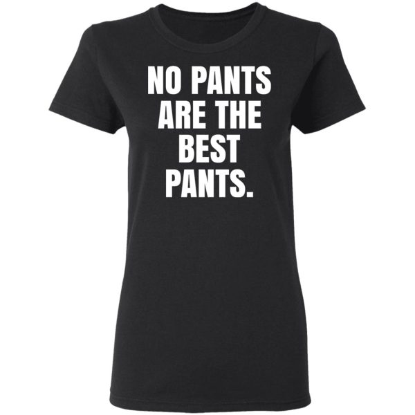 No Pants Are The Best Pants T-Shirts, Hoodies, Sweater