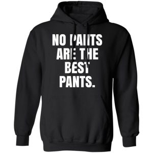 No Pants Are The Best Pants T-Shirts, Hoodies, Sweater 9 No Pants Are The Best Pants T Shirts Hoodies Sweater 6