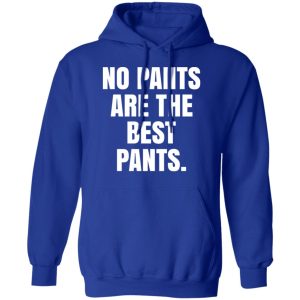 No Pants Are The Best Pants T-Shirts, Hoodies, Sweater 12 No Pants Are The Best Pants T Shirts Hoodies Sweater 9