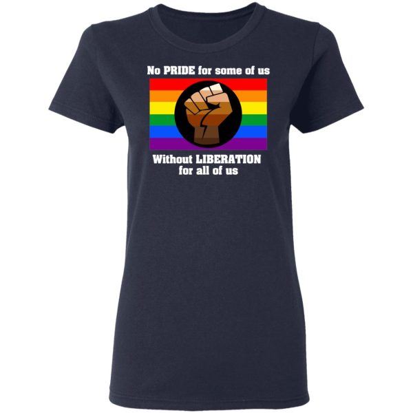 No Pride For Some Of Us Without Liberation For All Of Us T-Shirts