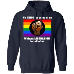 No Pride For Some Of Us Without Liberation For All Of Us T Shirts 7