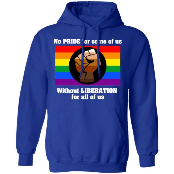 No Pride For Some Of Us Without Liberation For All Of Us T-Shirts