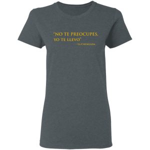 No Te Preocupes Yo Te Llevo La Chingada T Shirts Hoodies Sweatshirt 2